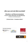 "Wie man sich die Welt erschließt". Situations- und Ressourcenanalyse für den Lokalen Aktionsplan der Stadt Nürnberg im Rahmen des Bundesprogramms "Toleranz fördern - Kompetenz stärken"