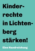 Kinderrechte in Lichtenberg stärken! Eine Handreichung