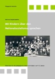 Mit Kindern über den Nationalsozialismus sprechen. Materialien für die pädagogische Arbeit mit Kindern von 9 bis 12 Jahren