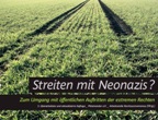 Streiten mit Neonazis? Zum Umgang mit öffentlichen Auftritten der extremen Rechten. 3. überarbeitete und aktualisierte Auflage