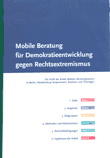Mobile Beratung für Demokratieentwicklung gegen Rechtsextremismus. Ein Profil der Arbeit Mobiler Beratungsteams in Berlin, Mecklenburg Vorpommern, Sachsen und Thüringen