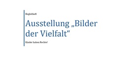 Ausstellung "Bilder der Vielfalt". Kinder haben Rechte! Begleitheft