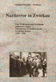 Naziterror in Zwickau. Über Widerstand und Verfolgung politischer Gegner während des NS-Regimes in der Zwickauer Region (1933 - 1939)