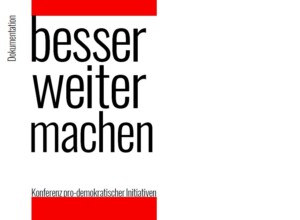 Besser. Weiter. Machen. Konferenz pro-demokratischer Initiativen