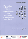 Potenziale stärken - Junge Migrantinnen und Migranten in Ausbildung und Beruf. Dokumentation der Fachtagung am 27.11.2002 in Ludwigshafen