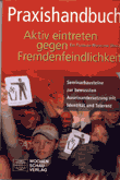 Praxishandbuch. Aktiv eintreten gegen Fremdenfeindlichkeit. Seminarbausteine zur bewussten Auseinandersetzung mit Identität und Toleranz