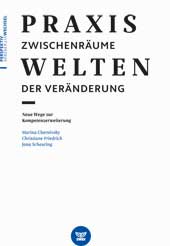 Praxiswelten – Zwischenräume der Veränderung - Neue Wege zur Kompetenzerweiterung