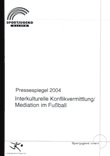 Interkulturelle Konfliktvermittlung/Mediation im Fußball. Pressespiegel 2004