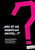 „Was ist dir eigentlich wichtig...?“ Übungshandbuch für Peer-Education in der Rechtsextremismusprävention und Demokratieförderung