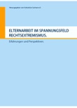 Elternarbeit im Spannungsfeld Rechtsextremismus. Erfahrungen und Perspektiven