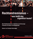 Rechtsextremismus - was heißt das eigentlich heute? Über Rechtsextremismus, Rassismus und Zivilcourage. Prävention für Schule und Bildungsarbeit