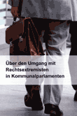 Über den Umgang mit Rechtsextremisten in den Kommunalparlamenten