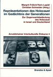 Repräsentationen des Holocaust im Gedächtnis der Generationen. Zur Gegenwartsbedeutung des Holocaust in Israel und Deutschland