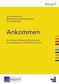 Ankommen. Durch Normenorientierung und Wertediskussion den Integrationsprozess für Flüchtlinge erleichtern. Eine Handreichung für Multiplikatorinnen und Multiplikatoren der Flüchtlingsarbeit