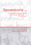 Spurensuche ... in scheinbar vertrautem Terrain. Schüler erkunden NS-Geschichte in ihrer Lebenswelt. Broschüre zur Ausstellung