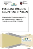 TOLERANZ FÖRDERN - KOMPETENZ STÄRKEN. Dokumentation des Workshops - zum Bundesprogramm "TOLERANZ FÖRDERN - KOMPETENZ STÄRKEN"