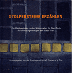 Stolpersteine erzählen. Ein Wegbegleiter zu den Mahnmalen für Nazi-Opfer auf den Bürgersteigen der Stadt Trier