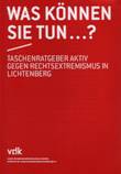 Was können Sie tun . . .? Taschenratgeber aktiv gegen Rechtsextremismus in Lichtenberg