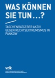 Was können Sie tun . . .? Taschenratgeber aktiv gegen Rechtsextremismus in Pankow