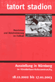 Tatort Stadion. Rassismus und Diskriminierung im Fußball. Ausstellung in Nürnberg im Künstlerhaus-Kulturzentrum/K4. 18.12.2002 bis 17.01.2003