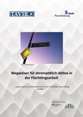 Wegweiser für ehrenamtliche Aktive in der Flüchtlingsarbeit. "…gemeinsam eine Willkommenskultur für Flüchtlinge in Ravensburg schaffen…"