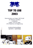 TOP TO JOB 2003. Dokumentation zum Projekt "TOP TO JOB" der AG Schule und Beruf im Netzwerk FLORA - Fit für ein Leben ohne Rassismus und Ausgrenzung