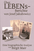 Überlebensberichte von Josef Jakubowicz. Eine biographische Analyse