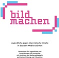 bildmachen. Jugendliche gegen islamistische Inhalte in Sozialen Medien stärken. Workshops für Jugendliche und Fortbildungen für Fachkräfte mit Ansätzen aus Medienpädagogik, politischer Bildung und Prävention