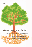 Versuchung zum Guten. Teil 3: "...es sei denn, man tut es!" Youth in World Practice. Jugend im Weltpraktikum