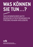 Was können Sie tun . . .? Taschenratgeber aktiv gegen Rechtsextremismus in Friedrichshain-Kreuzberg