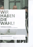 Wir haben die Wahl! Empfehlungen zum Umgang mit rechtsextremen Organisationen im Wahlkampf