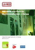 WIR HIER! Kein Platz für Muslimfeindlichkeit in Europa – Migrantenorganisationen im Dialog. Bericht 2017