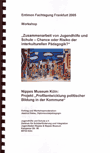 Workshop "Zusammenarbeit von Jugendhilfe und Schule - Chance oder Risiko der interkulturellen Pädagogik?" Entimon Fachtagung Frankfurt 2005