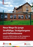 Neue Wege für junge Straffällige, Strafgefangene und Haftentlassene. Innovative XENOS-Ansätze zur (Re-) Integration in ausbildung, Arbeitsmarkt und Gesellschaft