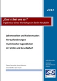 "Das ist bei uns so!" Ergebnisse eines Workshops in Berlin-Neukölln. Lebenswelten und Rollenmuster: Herausforderungen muslimischer Jugendlicher in Familie und Gesellschaft