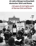 45 Jahre Bürgerrechtsarbeit deutscher Sinti und Roma/45 years of civil rights work of German sinti and Roma