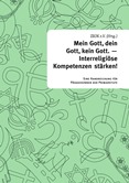 Mein Gott, dein Gott, kein Gott. - Interreligiöse Kompetenzen stärken! Eine Handreichung für PädagogInnen der Primarstufe