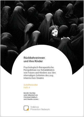 Schriftenreihe Heft 4: Rückkehrerinnen und ihre Kinder. Psychologisch-therapeutische Perspektiven zur Rehabilitation von Frauen und Kindern aus den ehemaligen Gebieten des sog. Islamischen Staates