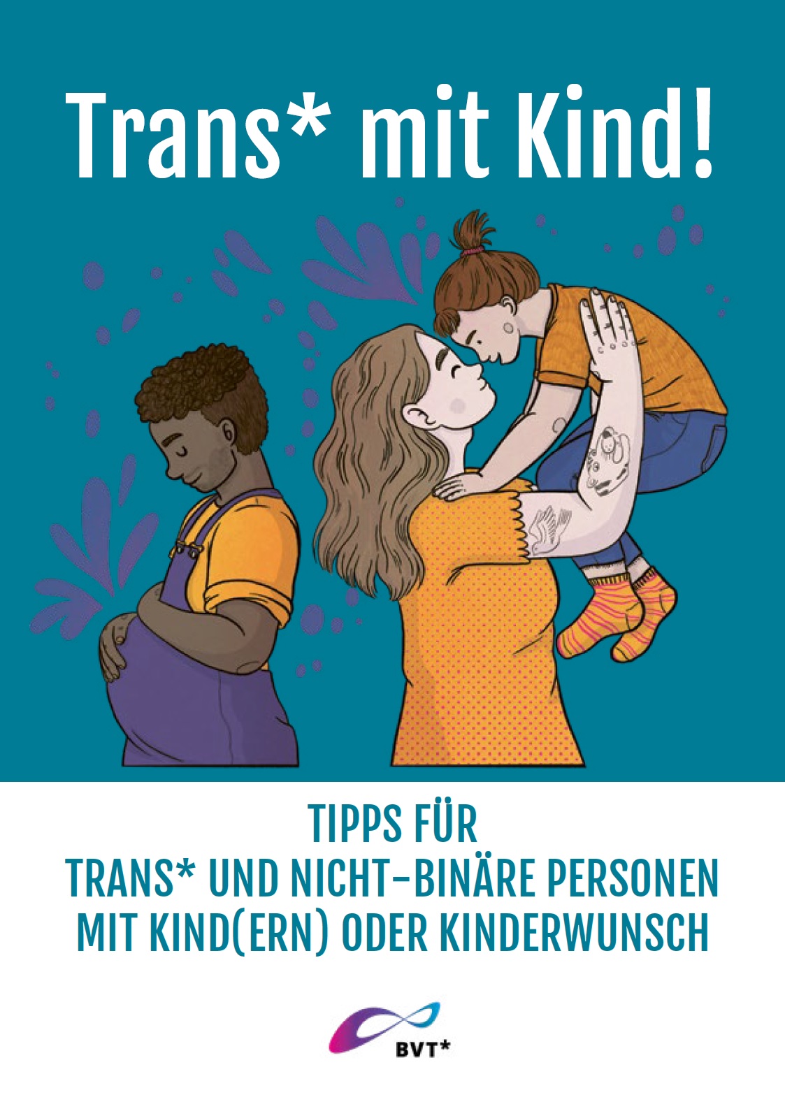 Man sieht auf dem Bild zwei Erwachsene und ein Kind. Eine Person ist schwanger und streichelt sich über den Bauch, die andere hebt das Kind in die Höhe die person und das kind sehen sich dabei an. auf dem bild steht trans mit kind! tipps für trans* und nicht-binäre personen mit kind (ern) oder kinderwunsch