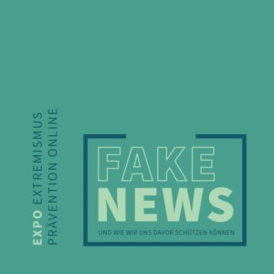 Auf dem Bild steht FAKE NEWS und wir wir uns davor schützen können. Links daneben steht EXPO Extremismus Prävention Online