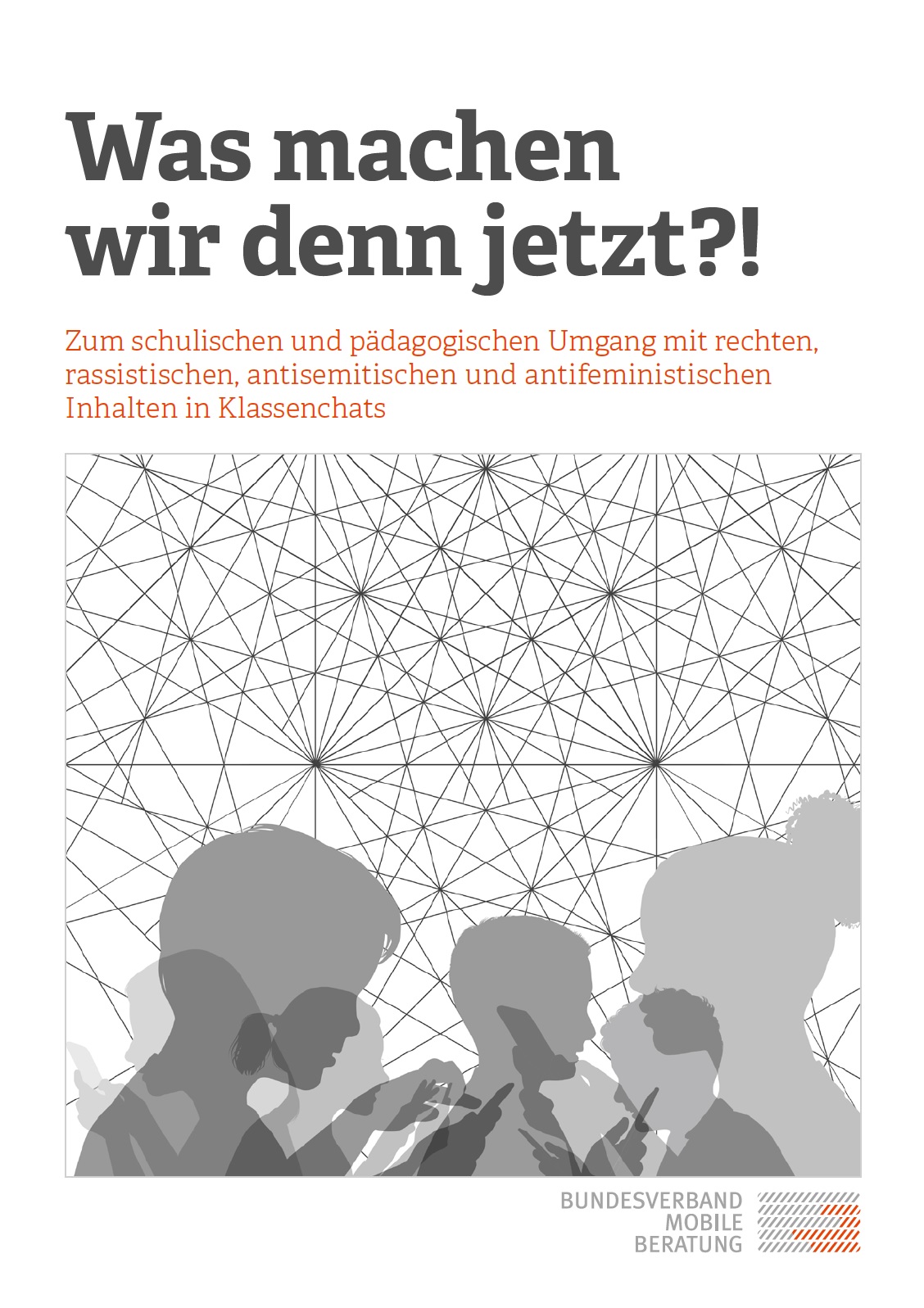 Auf dem Bild steht Was machen wir denn jetzt?! Zum schulischen und pädagogischen Umgang mit rechten, rassistischen, antisemitischen und antifeministischen Inhalten in Klassenchats darunter ist ein Bild auf dem viele Linien kreuz und quer durchs Bild laufen und sich an bestimmten Punkten treffen. Im unteren Teil des Bildes sieht man mutmaßlich Kinder und Jugendlich als Silhouetten dargestellt die auf ihre Smartphones drücken.