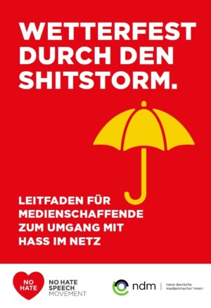 Das Bild ist komplett in Rot gehalten. Darauf steht mit weißer Farbe geschrieben Wetterfest durch den Shitstorm. Leitfaden für Medienschaffende zum Umgang mit Hass im Netz. Zwischen den beiden Sätzen ist ein gelber Regenschirm in das Bild eingefügt.