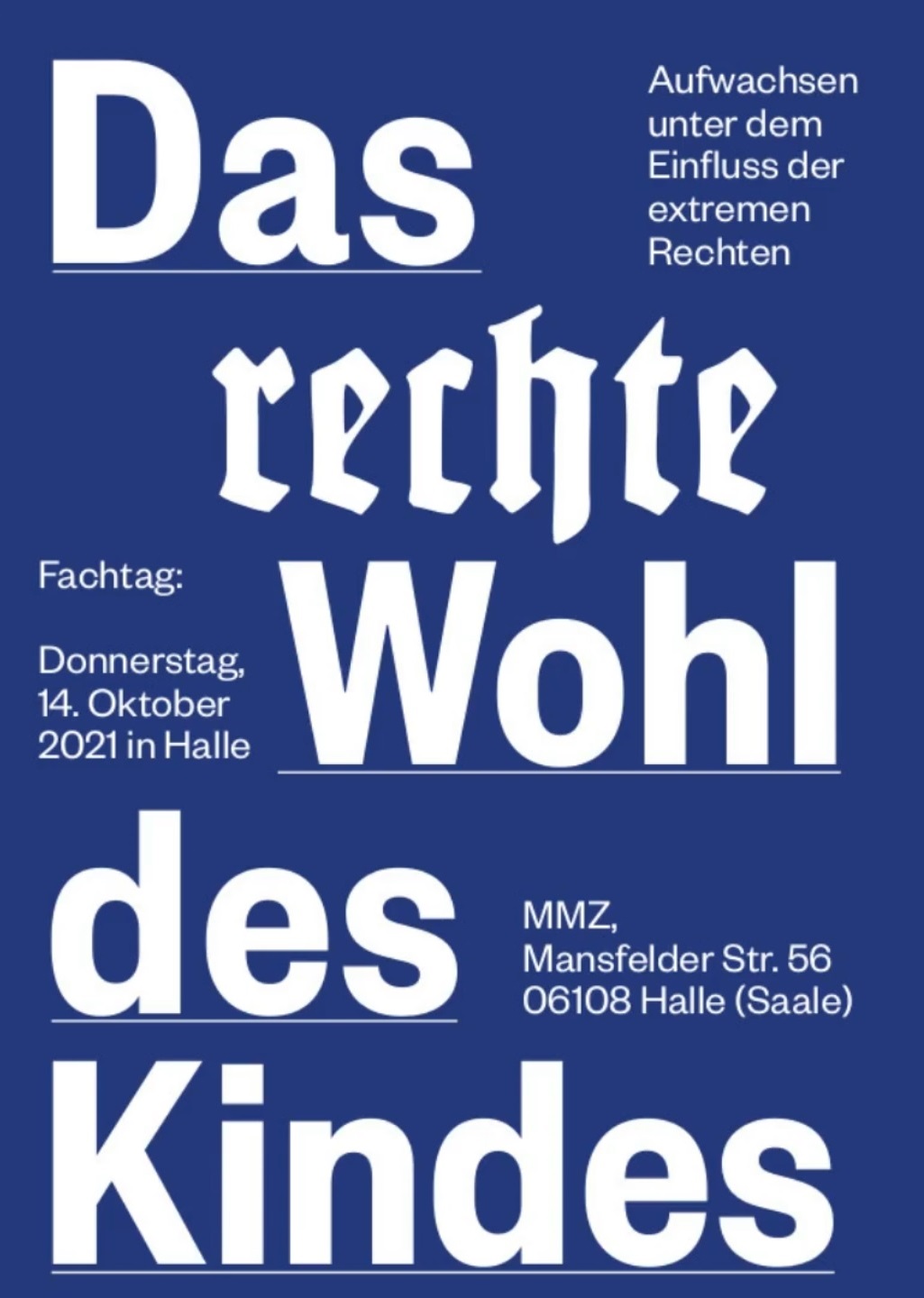 Auf dem blauen Bild steht mit weißer farbe geschrieben. Das rechte Wohl des Kindes. "Das rechte Wohl des Kindes. Aufwachsen unter dem Einfluss der extremen Rechten". Fachtag: Donnerstag 14. oktober 2021 in halle. MMZ mansfelder Str. 56 06108 Halle (Saale). Das Bild erscheint im Rahmen des Beitrags Geschlechterkonstruktionen und Erziehung im rechtsextremen Lager