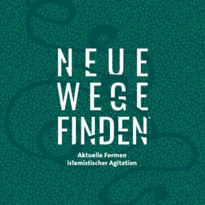 Das Bild ist in unterschiedlichen Grünfarben und mustern gehalten. Mit weißer Schrift steht darauf Neue Wege finden Aktuelle Formen islamistischer Agitation