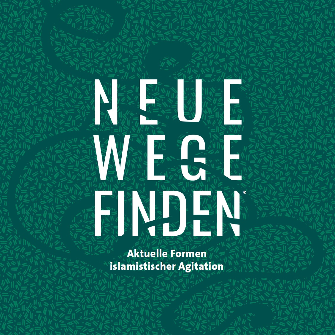 Das Bild ist in unterschiedlichen Grünfarben und mustern gehalten. Mit weißer Schrift steht darauf Neue Wege finden Aktuelle Formen islamistischer Agitation