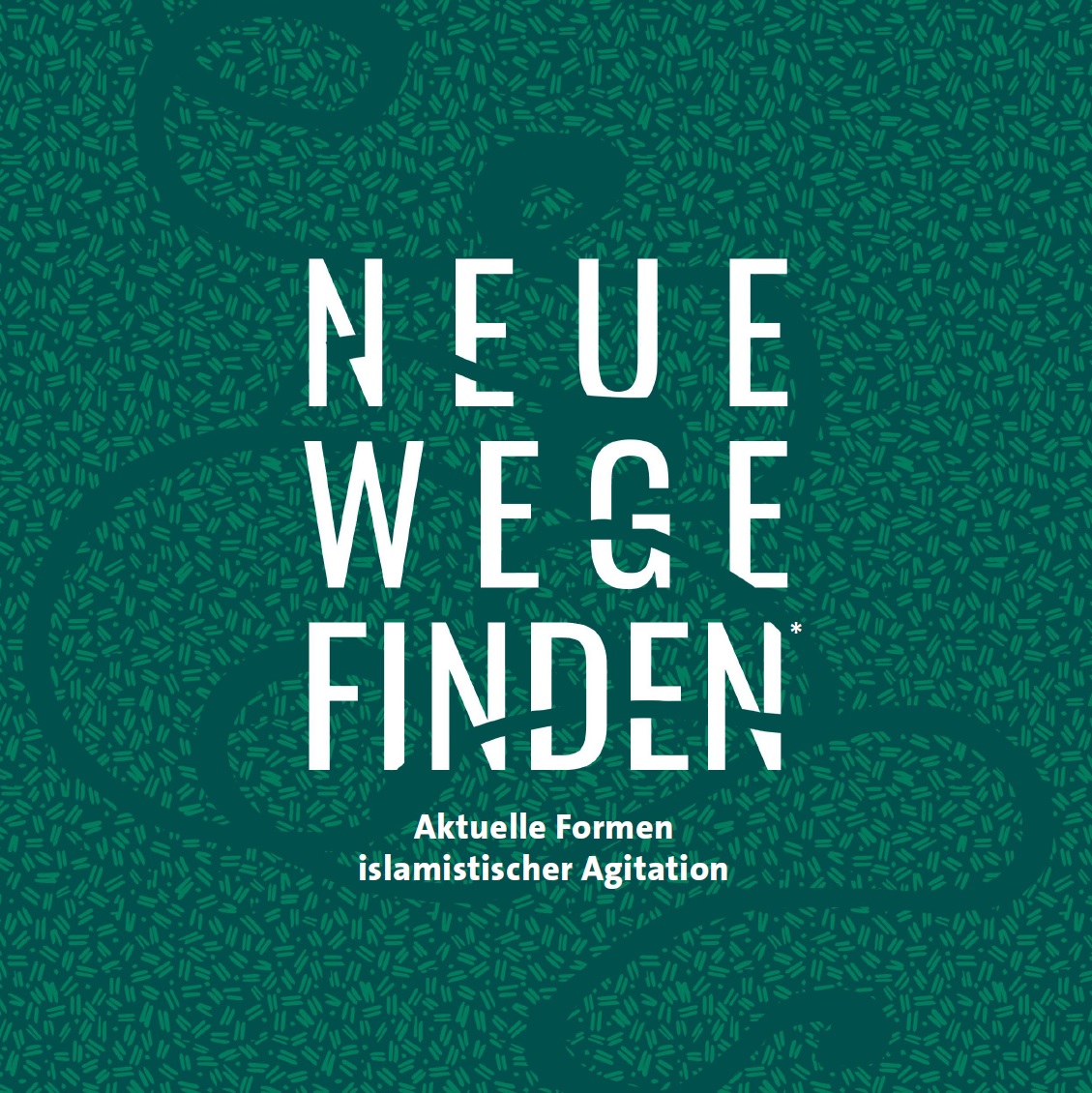 Das Bild ist in unterschiedlichen Grünfarben und mustern gehalten. Mit weißer Schrift steht darauf Neue Wege finden Aktuelle Formen islamistischer Agitation