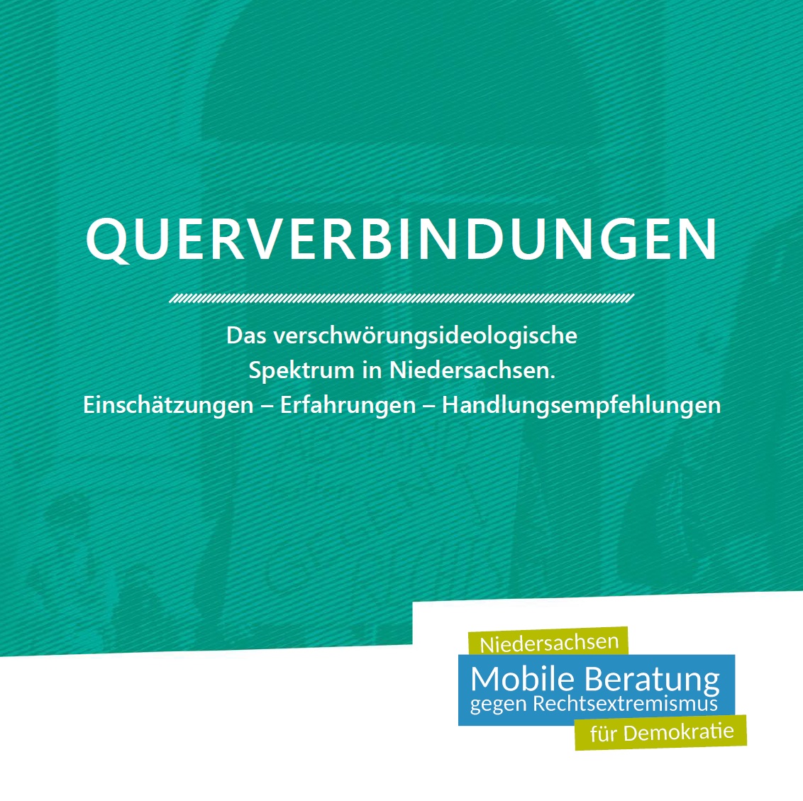 Das Bild ist in türkis gehalten. Schemenhaft ist eine Protestaktion zu erkennen. Deutlich steht auf dem Bild Querverbindungen Das verschwörungsideologische Spektrum in Niedersachsen. Einschätzungen - Erfahrungen - Handlungsempfehlungen