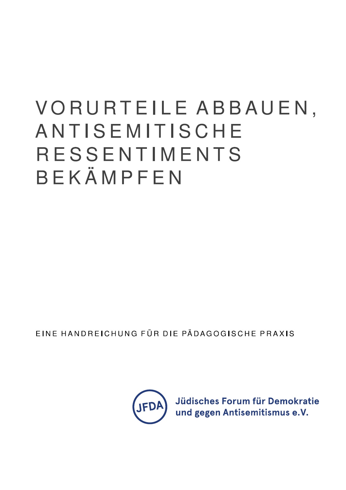 Auf dem weißen Bild steht Vorurteile abbauen, antisemitische Ressentiments bekämpfen. Eine Handreichung fü die pädagogische Praxis. Jüdisches Forum für Demokratie und gegen Antisemitismus e.V.