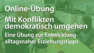 Auf dem Bild sieht man zwei Erwachsene und ein Kind am Frühstückstisch sitzen. Das Bild ist mit einen grünen Filter bearbeitet. Auf dem Bild steht in weißer Farbe Online-Übung Mit Konflikten demokratisch umgehen Eine Übung zur Entwicklung alltagsnaher Erziehungstipps