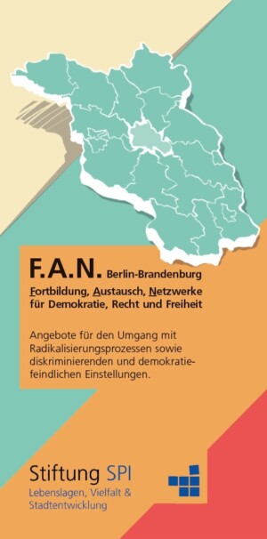 Auf dem Bild sind die Umrisse der beiden Bundesländer Berlin und Brandenburg zu sehen. Unter dem Umriss steht F.A.N. Berlin-Brandenburg. Fortbildung, Austausch, Netzwerke für Demokratie, Recht und Freiheit. Angebote für den Umgang mit Radikalisierungsprozessen sowie diskriminierenden und demokratiefeindlichen Einstellungen.